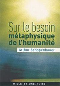 Couverture du livre Sur le besoin métaphysique de l'humanité - Arthur Schopenhauer