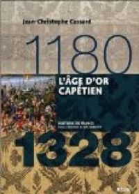 Couverture du livre L'Age d'or capétien (1180-1328) - Jean Christophe Cassard