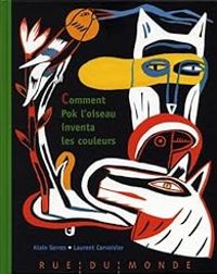 Alain Serres - Laurent Corvaisier - Comment Pok l'oiseau inventa les couleurs