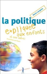 Denis Langlois - La politique expliquée aux enfants (et aux autres)