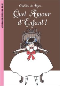 Comtesse Sophie De Ségur (née Rostopchine) - La Comtesse de Ségur 17 - Quel amour d'enfant !