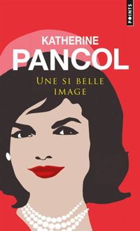 Katherine Pancol - Une si belle image