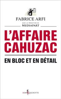  Mediapart - Fabrice Arfi - L'affaire Cahuzac. En bloc et en détail