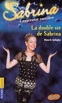 Diana G Gallagher - La double vie de Sabrina