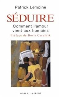 Patrick Lemoine - Séduire : Comment l'amour vient aux humains