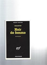 Tonino Benacquista - James Crumley - Didier Daeninckx - Noir de femme