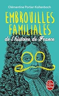 Couverture du livre Embrouilles familiales de l'histoire de France - Clementine Portier Kaltenbach