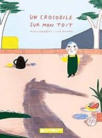 Ingrid Chabbert - Un crocodile sur mon toit