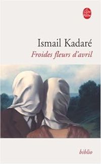 Couverture du livre Froides fleurs d'avril - Ismail Kadare