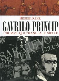 Henrik Rehr - Gavrilo Princip: L'homme qui changea le siècle