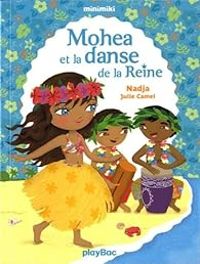 Couverture du livre Mohea et la danse de la Reine - Nadja  - Julie Camel