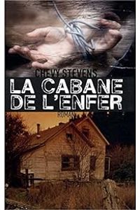 Couverture du livre La cabane de l'enfer - Chevy Stevens