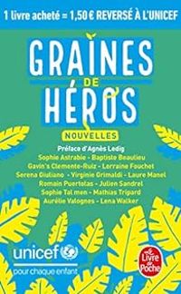 Couverture du livre Graines de héros - Lorraine Fouchet - Romain Puertolas - Aurelie Valognes - Virginie Grimaldi - Sophie Tal Men - Laure Manel - Sophie Astrabie - Julien Sandrel - Serena Giuliano