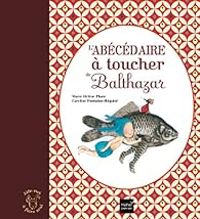 Couverture du livre L'abécédaire à toucher de Balthazar - Marie Helene Place