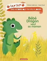 Orianne Lallemand - Marie Paruit - Tap Tap : Bébé dragon veut sa maman