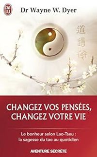 Wayne W Dyer - Changez vos pensées, changez votre vie