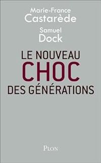 Couverture du livre Le nouveau choc des générations - Marie France Castarede - Samuel Dock