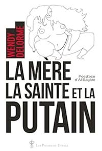 Couverture du livre La mère, la sainte et la putain - Wendy Delorme