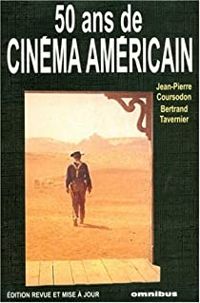 Couverture du livre 50 ans de cinéma américain - Jean Pierre Coursodon - Bertrand Tavernier