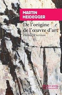 Martin Heidegger - De l'origine de l'oeuvre d'art : Première version