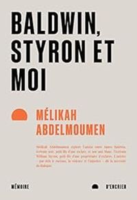 Melikah Abdelmoumen - Baldwin, Styron et moi