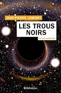 Couverture du livre Les trous noirs en 100 questions - Jean Pierre Luminet