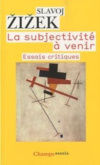 Slavoj Zizek - La subjectivité à venir : Essais critiques