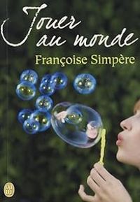 Francoise Simpere - Jouer au monde