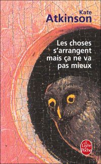 Kate Atkinson - Les choses s'arrangent mais ça ne va pas mieux