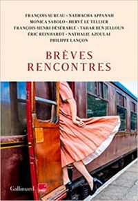 Francois Sureau - Monica Sabolo - Nathacha Appanah - Nathalie Azoulai - Francois Henri Deserable - Herve Le Tellier - Philippe Lancon - Eric Reinhardt - Tahar Ben Jelloun - Brèves rencontres