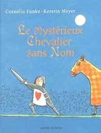 Couverture du livre Le mystérieux Chevalier sans Nom - Cornelia Funke