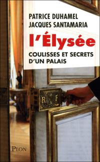 Couverture du livre L'Élysée, coulisses et secrets d'un palais - Jacques Santamaria - Patrice Duhamel