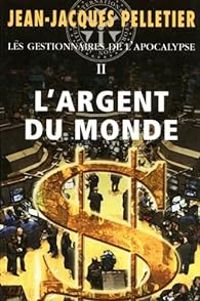 Couverture du livre L'argent du monde - Jean Jacques Pelletier