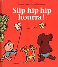 Couverture du livre Slip hip hip hourra ! - Pierre Coran - Pascal Lemaitre