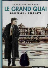 Couverture du livre L'aventure du Havre : Le Grand Quai - Dominique Delahaye - Yves Boistelle