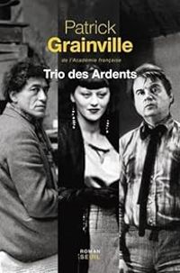 Couverture du livre Trio des Ardents - Patrick Grainville