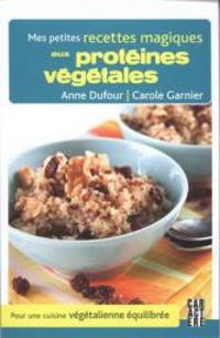 Anne Dufour - Carole Garnier - Mes petites recettes magiques aux protéines végétales