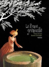 Jacob Et Wilhelm Grimm - Binette Schroeder - Le Prince Grenouille