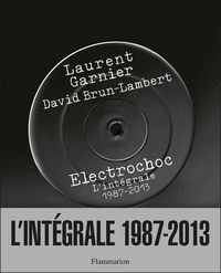 Laurent Garnier - David Brun Lambert - Electrochoc : L'intégrale 1987-2013