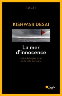 Kishwar Desai - La mer d'innocence