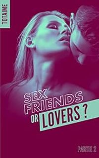 Couverture du livre Sex friends or lovers ? - Totaime 