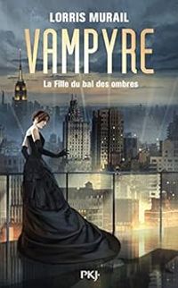 Couverture du livre Vampyre : La fille du bal des ombres - Lorris Murail