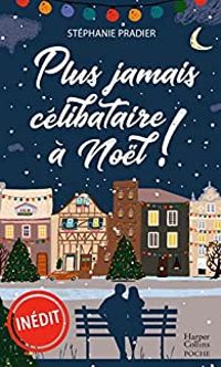 Couverture du livre Plus jamais célibataire à Noël ! - Stephanie Pradier