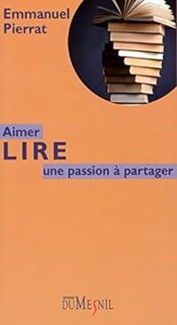 Emmanuel Pierrat - Aimer lire : Une passion à partager