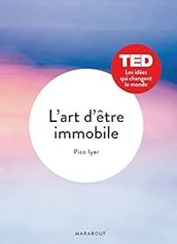 Pico Iyer - L'art d'être immobile