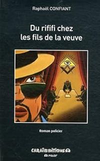 Couverture du livre Du rififi chez les fils de la veuve - Raphal Confiant