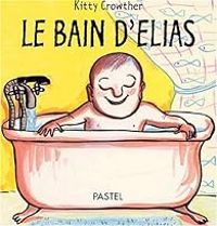 Kitty Crowther - Le Bain d'élias