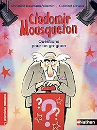 Couverture du livre Clodomir Mousqueton : Questions pour un grognon - Christine Naumann Villemin - Clement Devaux