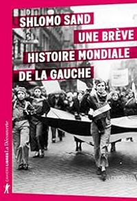 Shlomo Sand - Une brève histoire mondiale de la gauche