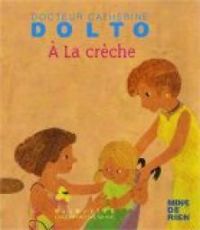 Catherine Dolto Tolitch - Colline Faure Poiree - A la crèche